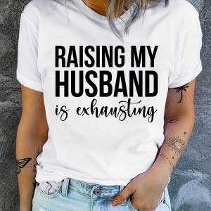 Raising My Husband Print T-Shirt, Short Sleeve Crew Neck Casual Top For Summer & Spring, Women's Clothing